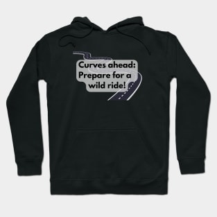 Curves ahead: Prepare for a wild ride! Hoodie